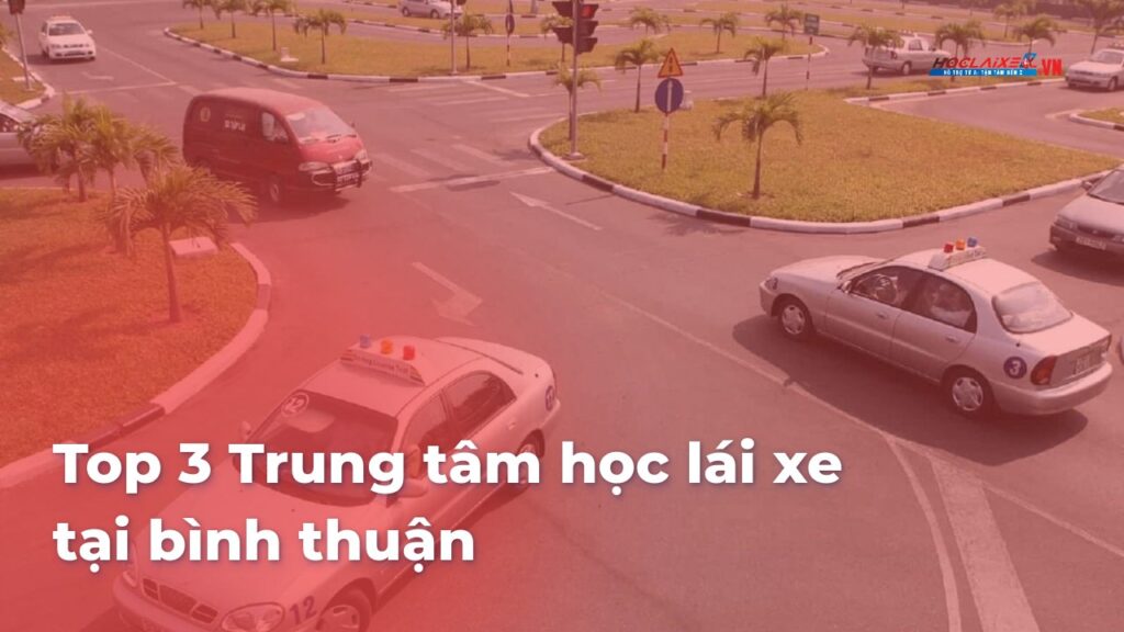 Top 3 Trung tâm học lái xe tại bình thuận 1 7767a766ca6de11175ae7132ed8440aftZ0E0y